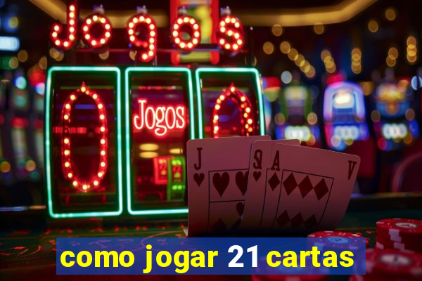 como jogar 21 cartas